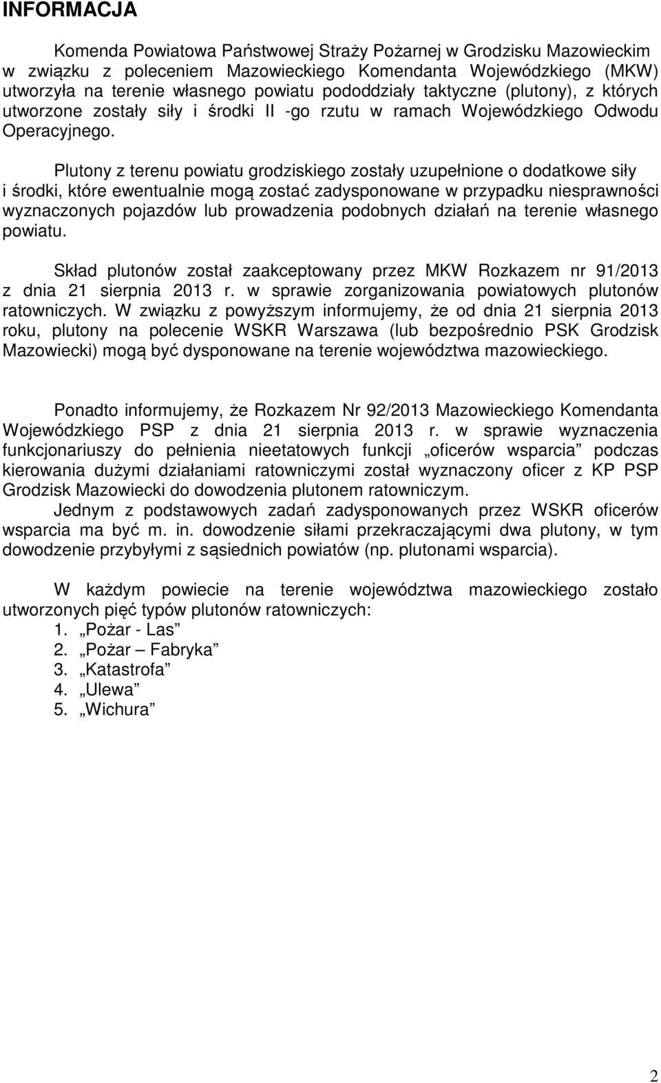 Plutony z terenu powiatu grodziskiego zostały uzupełnione o dodatkowe siły i środki, które ewentualnie mogą zostać zadysponowane w przypadku niesprawności wyznaczonych pojazdów lub prowadzenia