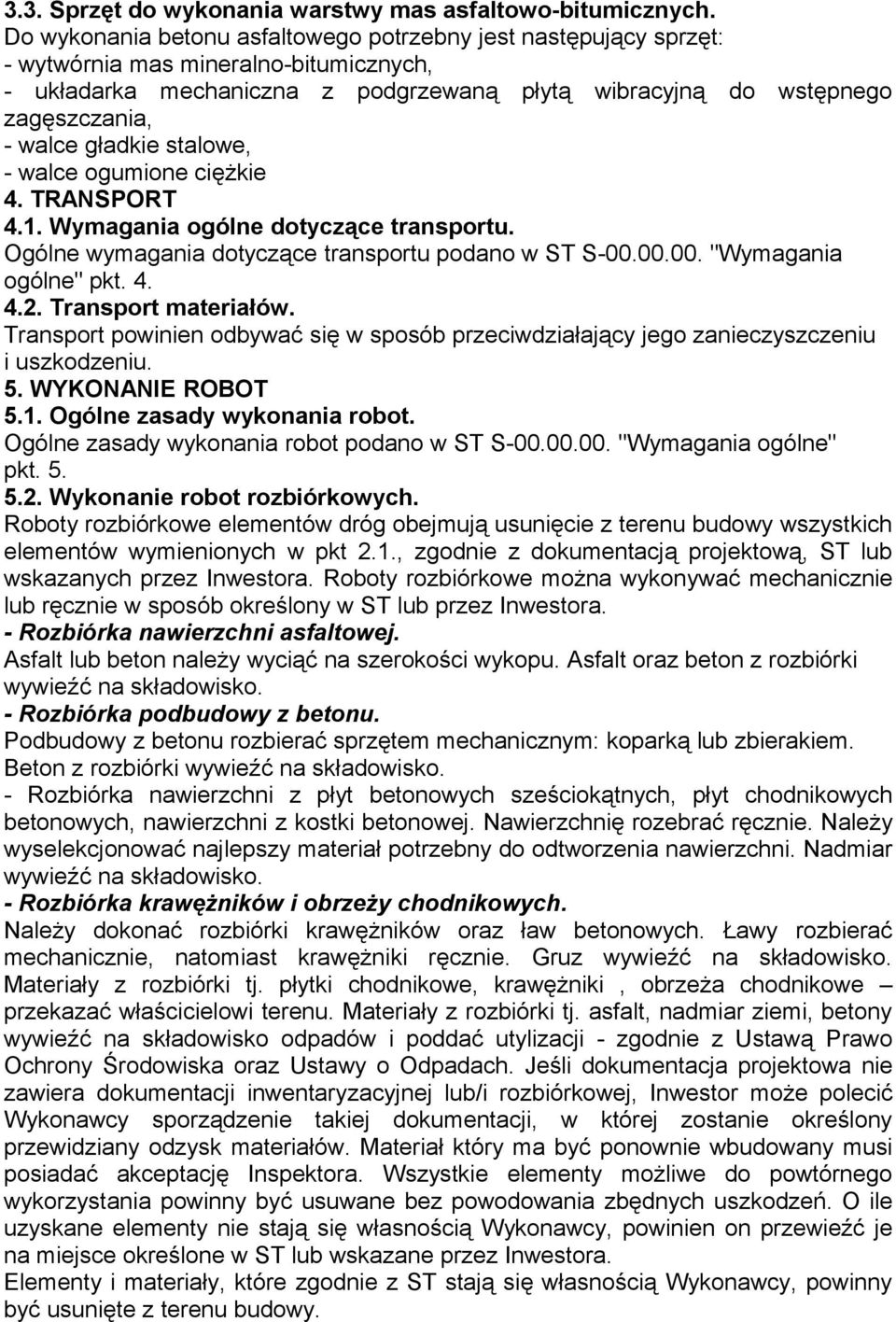 gładkie stalowe, - walce ogumione ciężkie 4. TRANSPORT 4.1. Wymagania ogólne dotyczące transportu. Ogólne wymagania dotyczące transportu podano w ST S-00.00.00. "Wymagania ogólne" pkt. 4. 4.2.