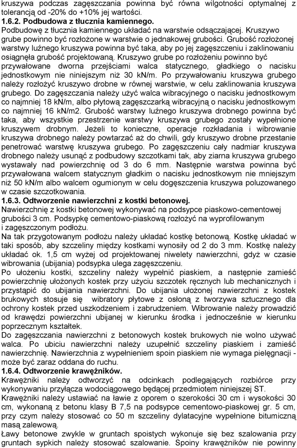 Grubość rozłożonej warstwy luźnego kruszywa powinna być taka, aby po jej zagęszczeniu i zaklinowaniu osiągnęła grubość projektowaną.