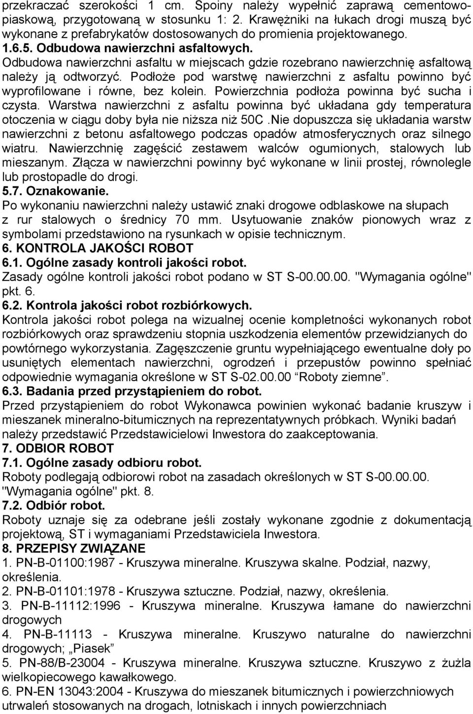 Odbudowa nawierzchni asfaltu w miejscach gdzie rozebrano nawierzchnię asfaltową należy ją odtworzyć. Podłoże pod warstwę nawierzchni z asfaltu powinno być wyprofilowane i równe, bez kolein.