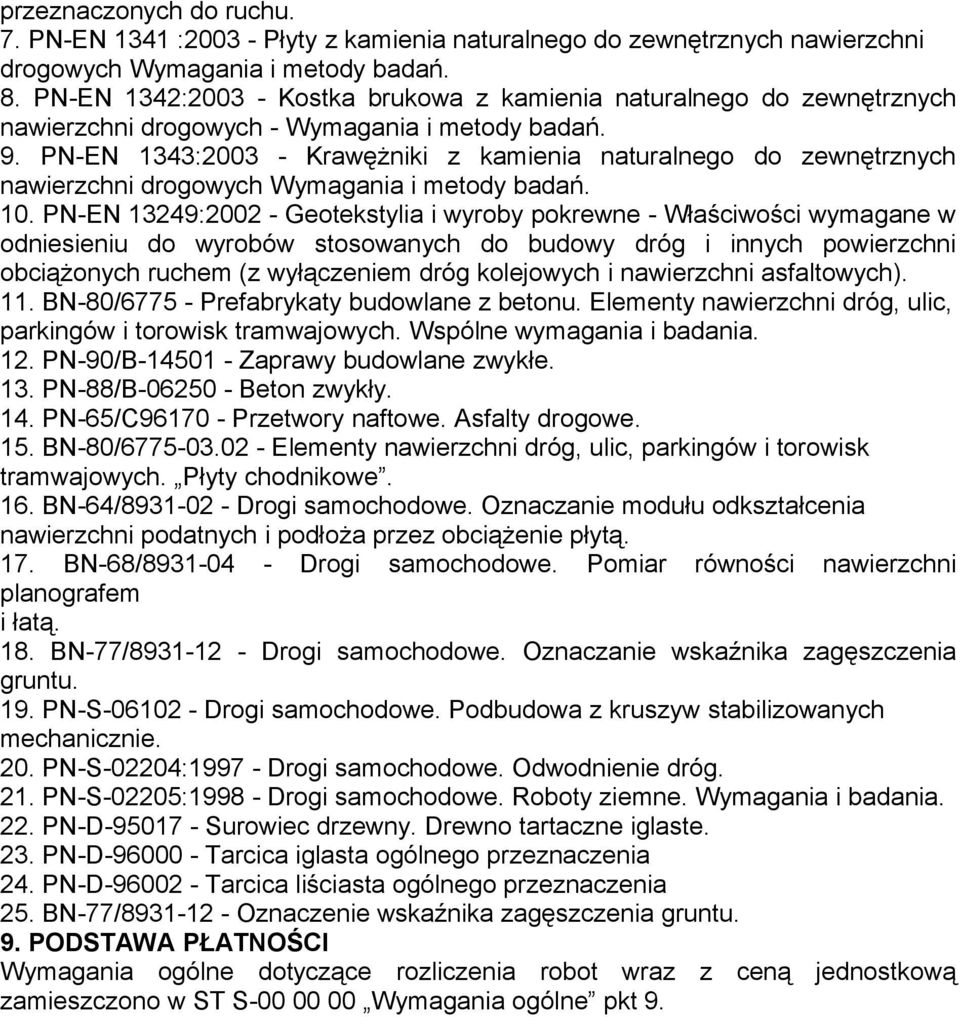 PN-EN 1343:2003 - Krawężniki z kamienia naturalnego do zewnętrznych nawierzchni drogowych Wymagania i metody badań. 10.
