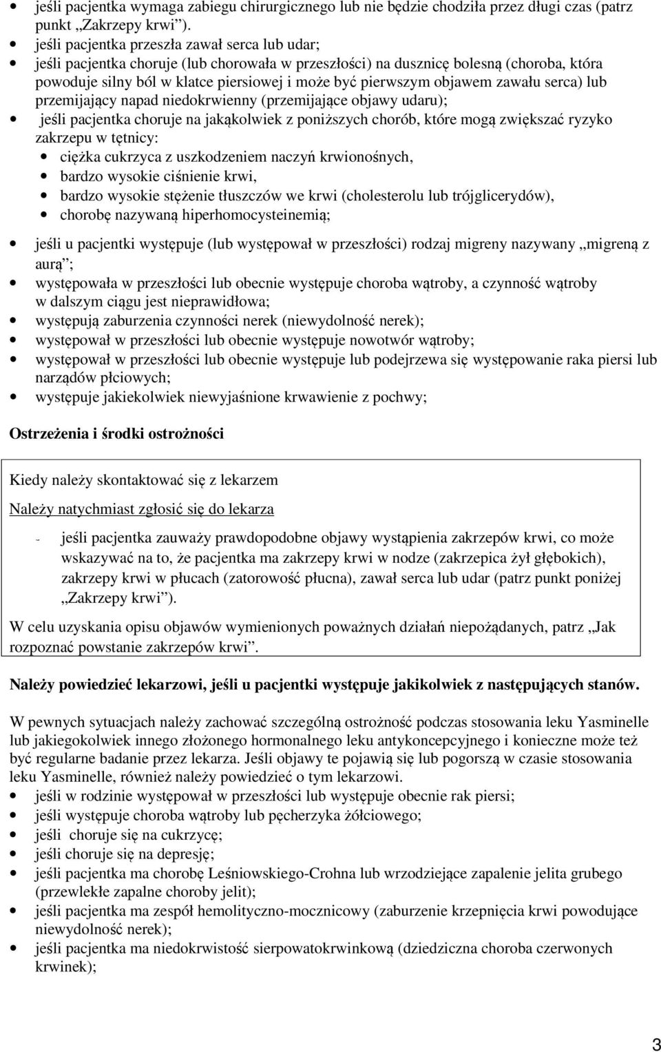 objawem zawału serca) lub przemijający napad niedokrwienny (przemijające objawy udaru); jeśli pacjentka choruje na jakąkolwiek z poniższych chorób, które mogą zwiększać ryzyko zakrzepu w tętnicy: