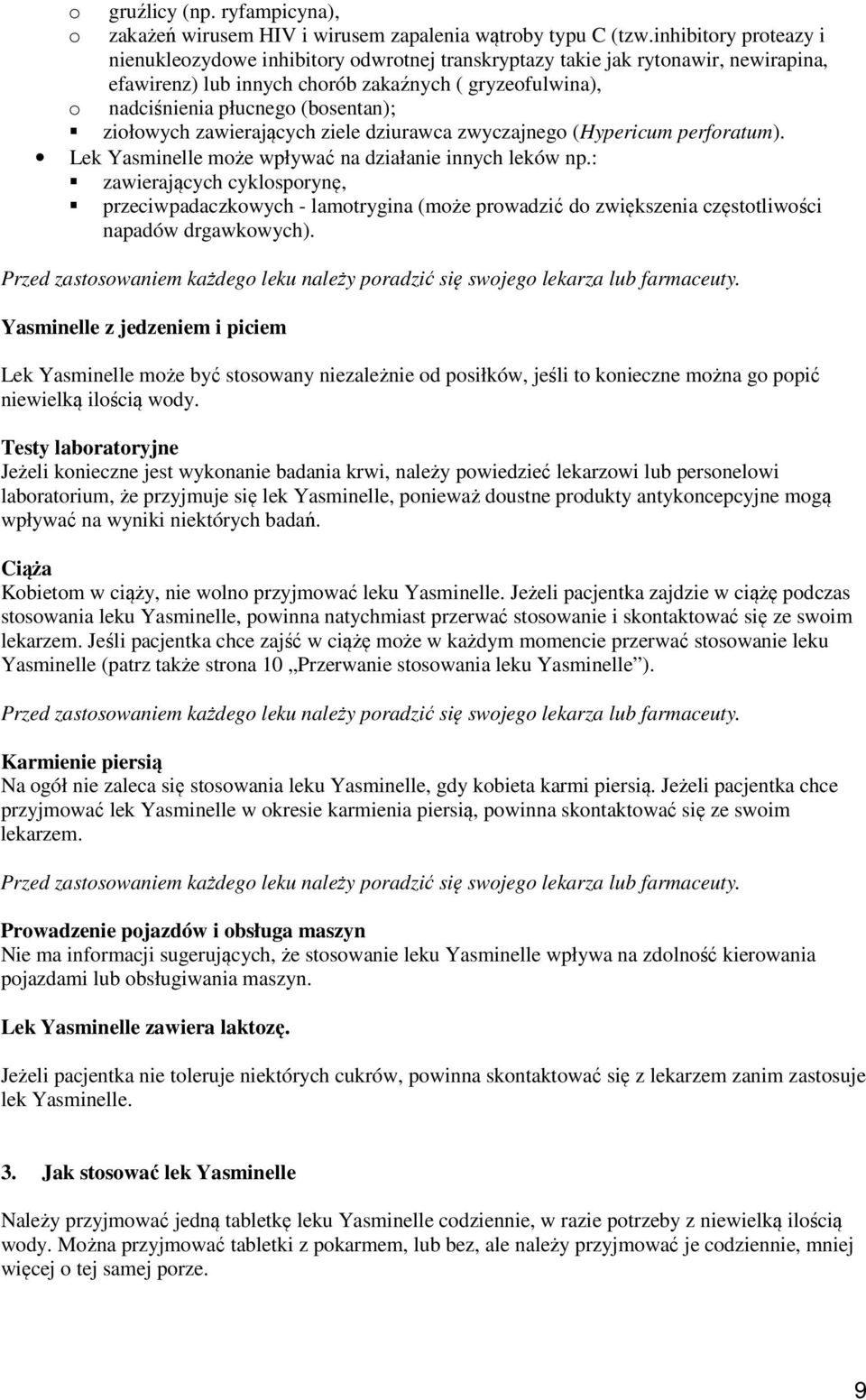 ziołowych zawierających ziele dziurawca zwyczajnego (Hypericum perforatum). Lek Yasminelle może wpływać na działanie innych leków np.