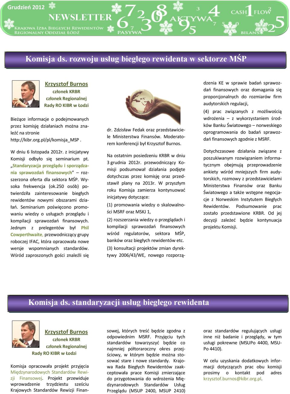 stronie http://kibr.org.pl/pl/komisja_msp. W dniu 6 listopada 2012r. z inicjatywy Komisji odbyło się seminarium pt.