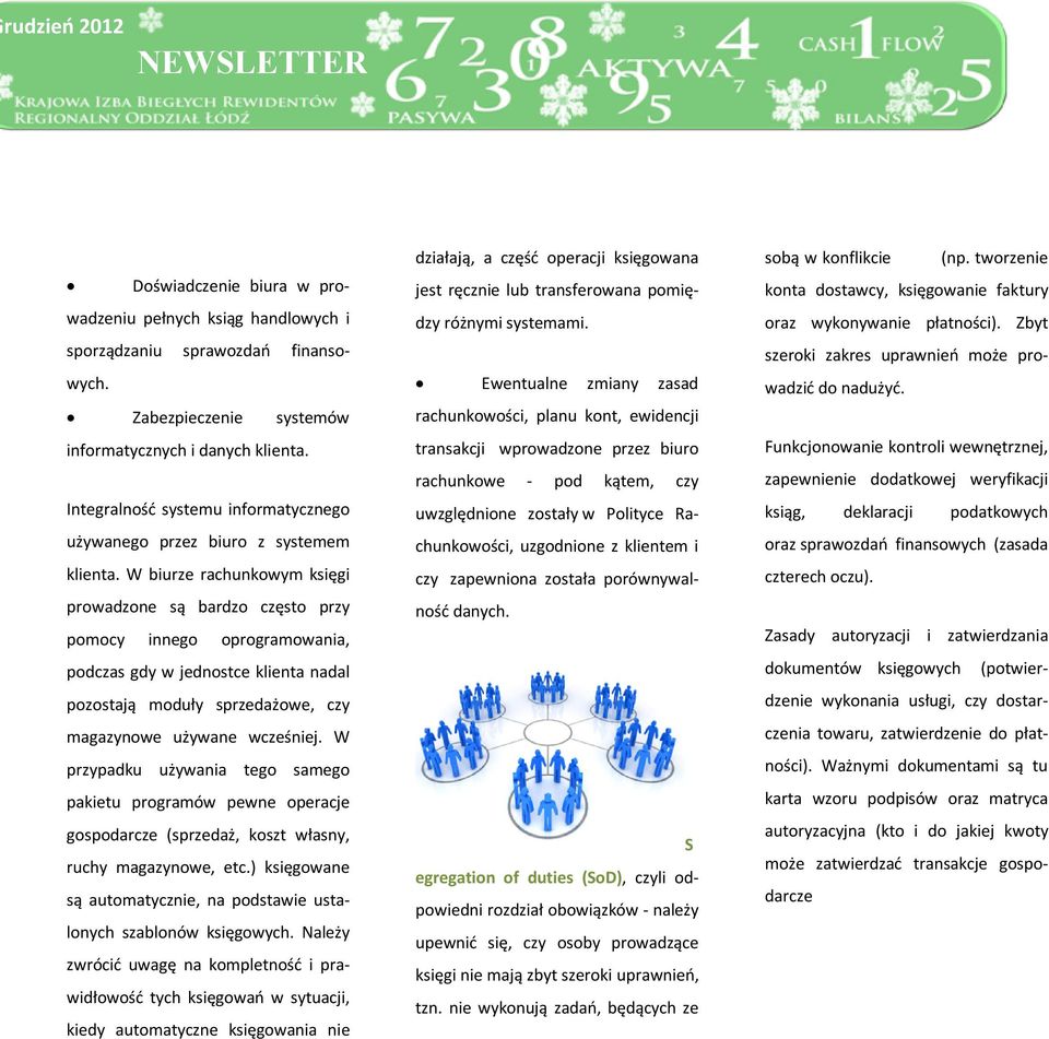 W biurze rachunkowym księgi prowadzone są bardzo często przy pomocy innego oprogramowania, podczas gdy w jednostce klienta nadal pozostają moduły sprzedażowe, czy magazynowe używane wcześniej.