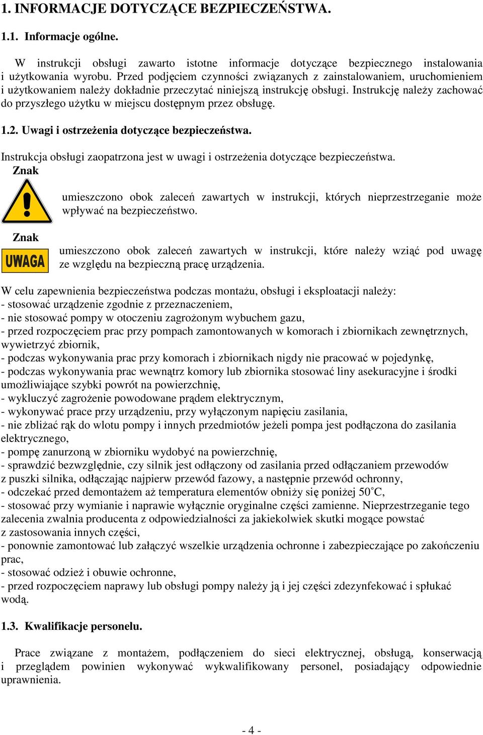 Instrukcję należy zachować do przyszłego użytku w miejscu dostępnym przez obsługę. 1.2. Uwagi i ostrzeżenia dotyczące bezpieczeństwa.