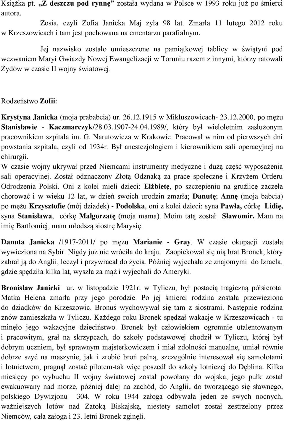 Jej nazwisko zostało umieszczone na pamiątkowej tablicy w świątyni pod wezwaniem Maryi Gwiazdy Nowej Ewangelizacji w Toruniu razem z innymi, którzy ratowali Żydów w czasie II wojny światowej.