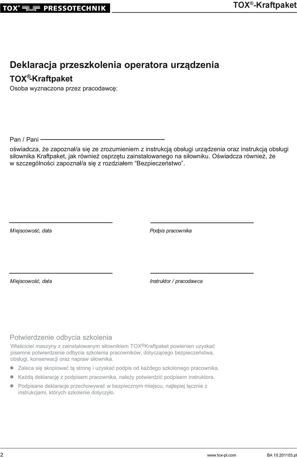 Miejscowość, data Podpis pracownika Miejscowość, data Instruktor / pracodawca Potwierdzenie odbycia szkolenia Właściciel maszyny z zainstalowanym siłownikiem TOX Kraftpaket powienien uzyskać pisemne