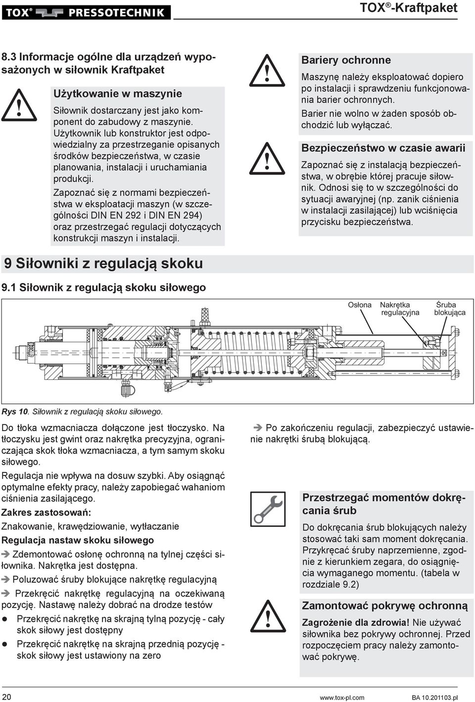 Zapoznać się z normami bezpieczeństwa w eksploatacji maszyn (w szczególności DIN EN 292 i DIN EN 294) oraz przestrzegać regulacji dotyczących konstrukcji maszyn i instalacji.