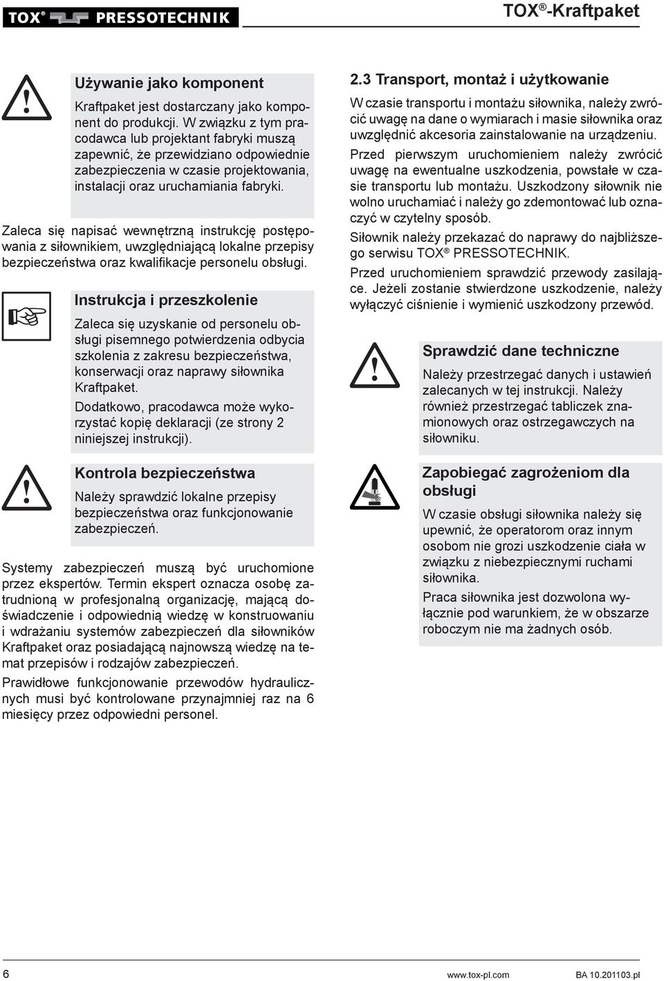 Zaleca się napisać wewnętrzną instrukcję postępowania z siłownikiem, uwzględniającą lokalne przepisy bezpieczeństwa oraz kwalifikacje personelu obsługi.
