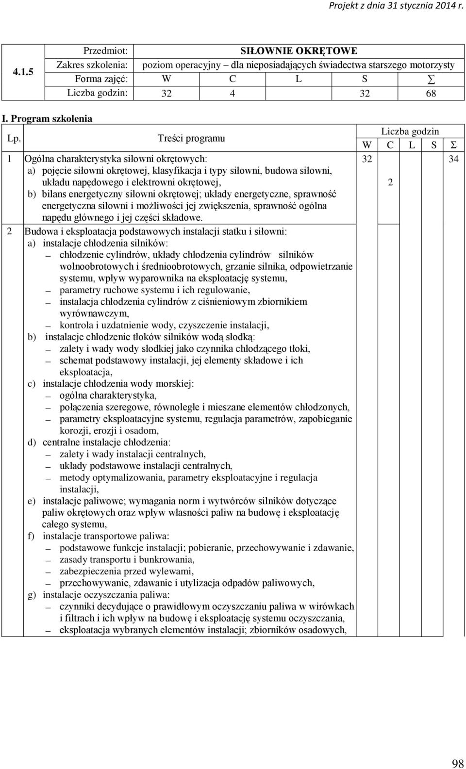 energetyczny siłowni okrętowej; układy energetyczne, sprawność energetyczna siłowni i możliwości jej zwiększenia, sprawność ogólna napędu głównego i jej części składowe.