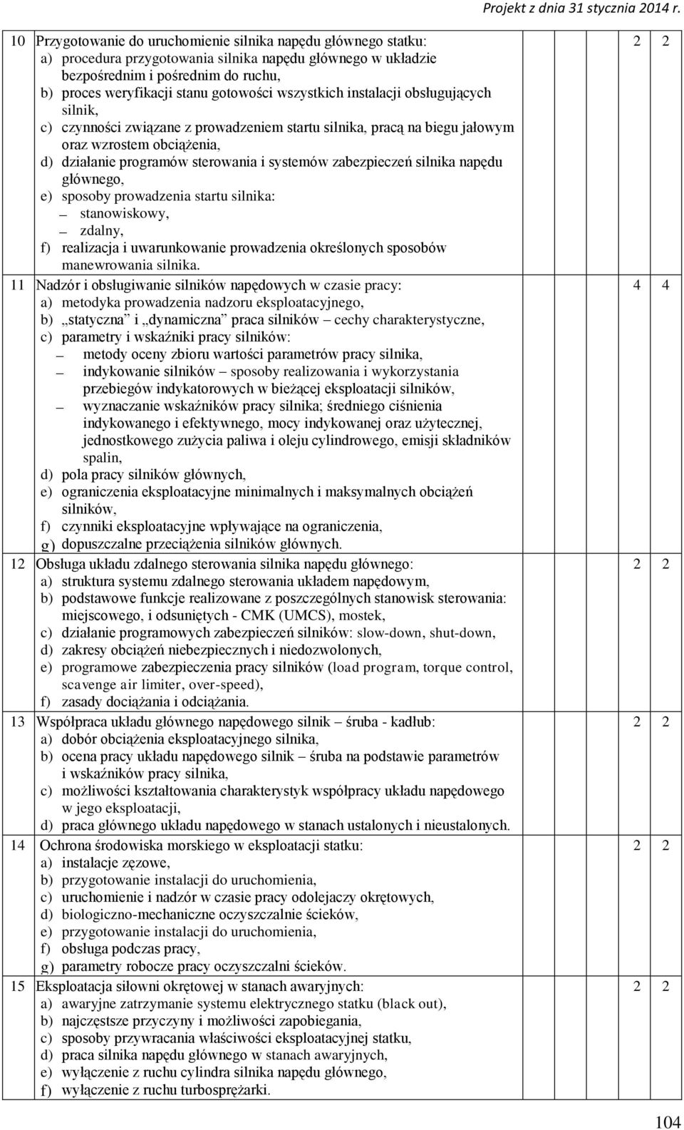 zabezpieczeń silnika napędu głównego, e) sposoby prowadzenia startu silnika: stanowiskowy, zdalny, f) realizacja i uwarunkowanie prowadzenia określonych sposobów manewrowania silnika.