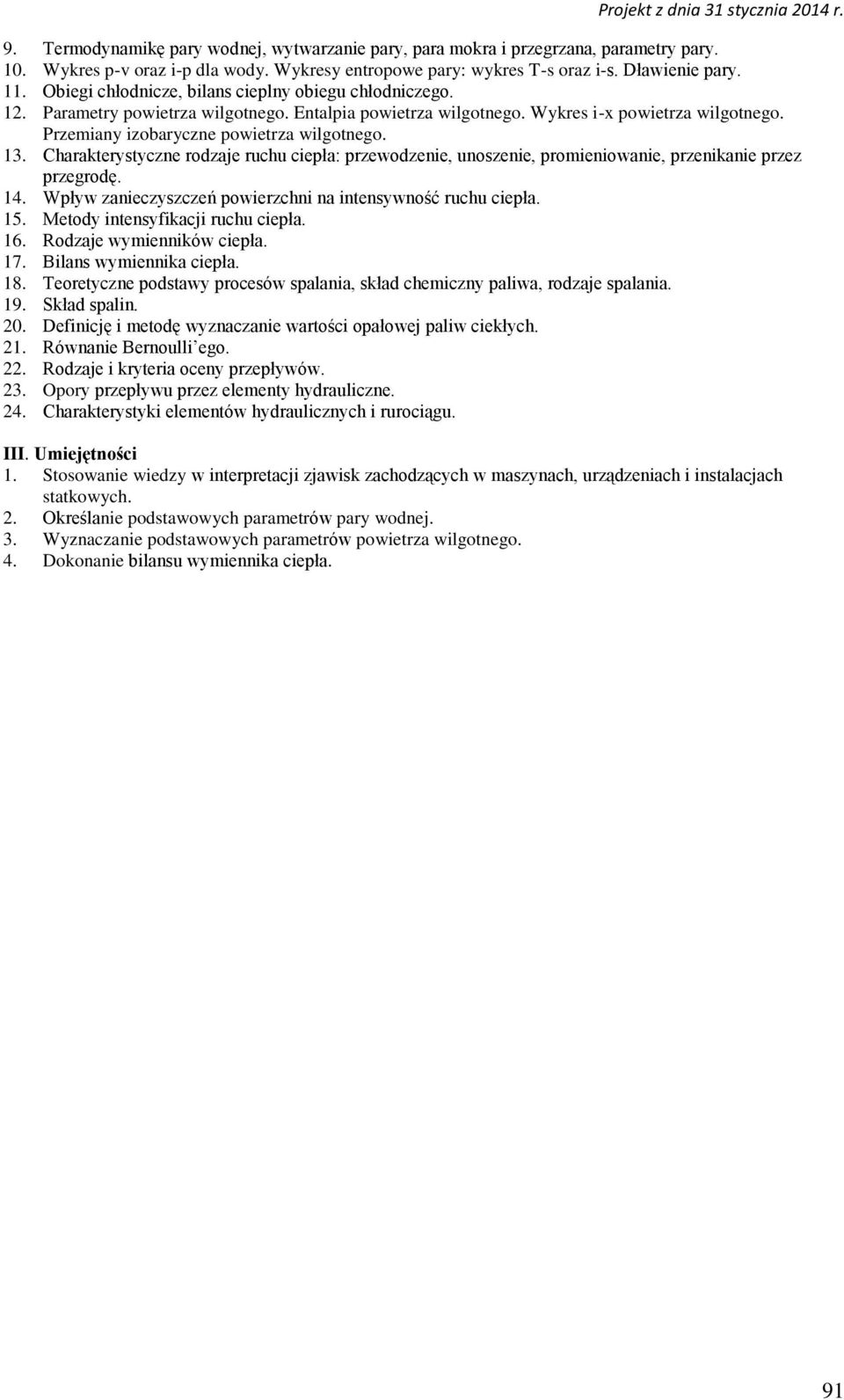 13. Charakterystyczne rodzaje ruchu ciepła: przewodzenie, unoszenie, promieniowanie, przenikanie przez przegrodę. 14. Wpływ zanieczyszczeń powierzchni na intensywność ruchu ciepła. 15.
