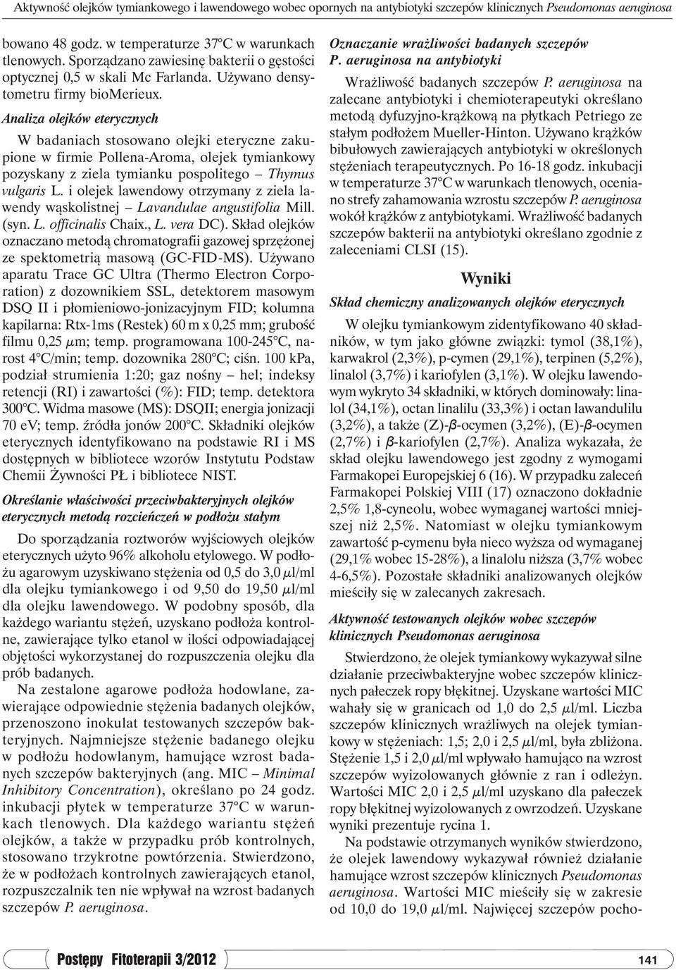 Analiza olejków eterycznych W badaniach stosowano olejki eteryczne zakupione w firmie Pollena-Aroma, olejek tymiankowy pozyskany z ziela tymianku pospolitego Thymus vulgaris L.