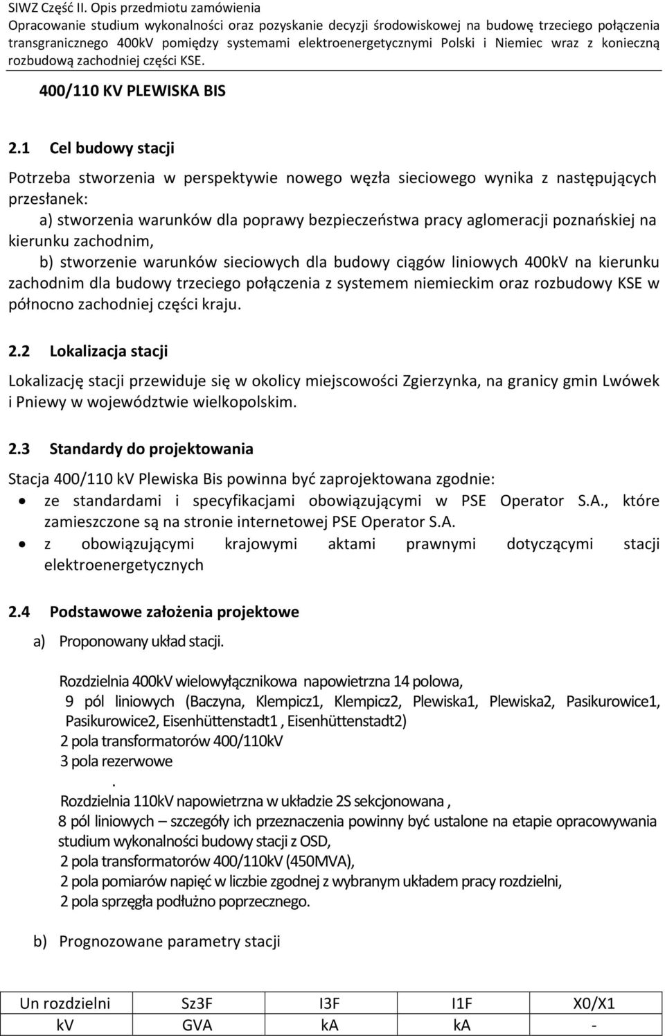 kierunku zachodnim, b) stworzenie warunków sieciowych dla budowy ciągów liniowych 400kV na kierunku zachodnim dla budowy trzeciego połączenia z systemem niemieckim oraz rozbudowy KSE w północno