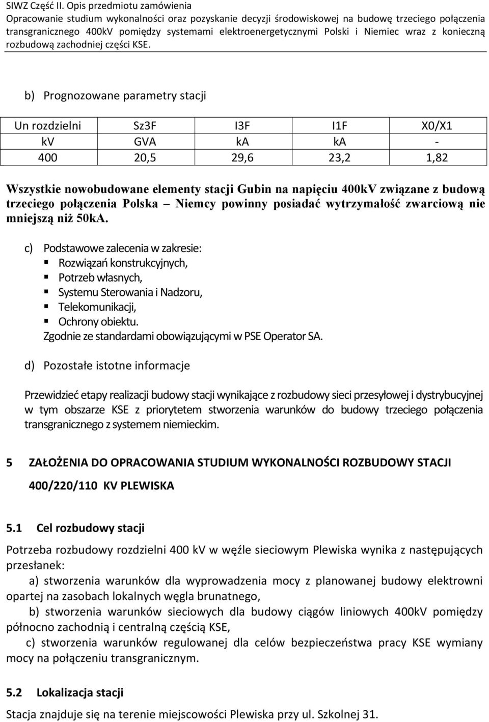 c) Podstawowe zalecenia w zakresie: Rozwiązań konstrukcyjnych, Potrzeb własnych, Systemu Sterowania i Nadzoru, Telekomunikacji, Ochrony obiektu.