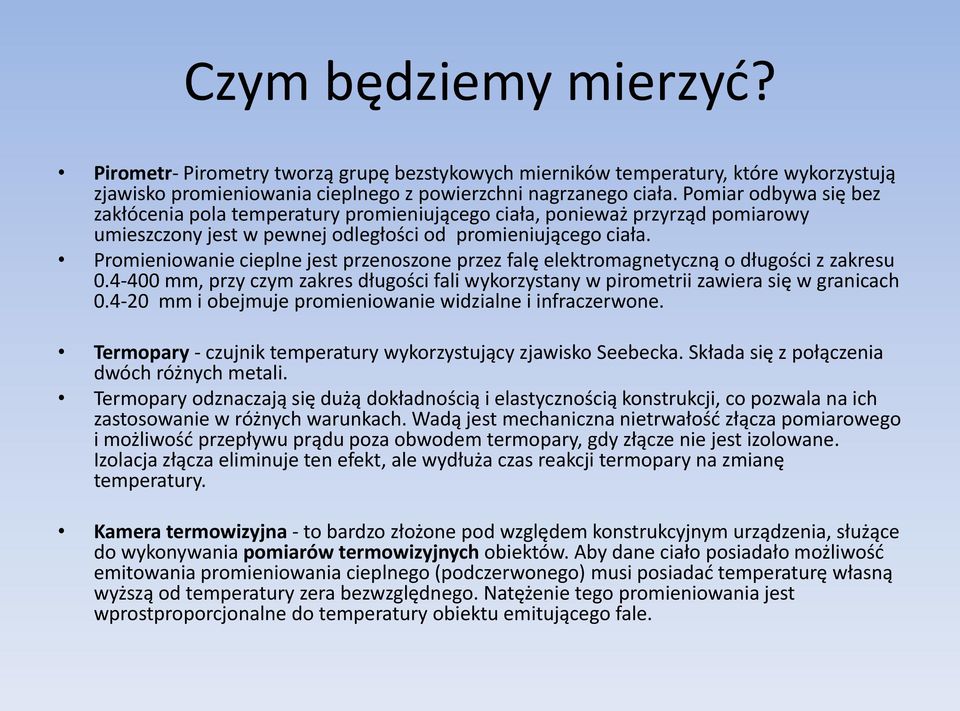 Promieniowanie cieplne jest przenoszone przez falę elektromagnetyczną o długości z zakresu 0.4-400 mm, przy czym zakres długości fali wykorzystany w pirometrii zawiera się w granicach 0.