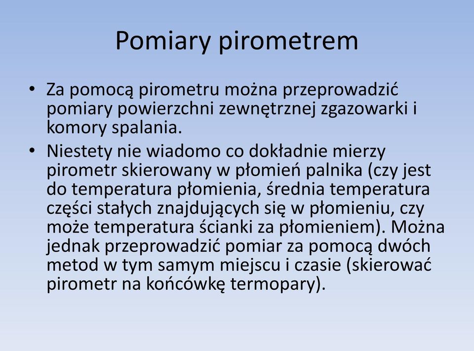 Niestety nie wiadomo co dokładnie mierzy pirometr skierowany w płomieo palnika (czy jest do temperatura płomienia,