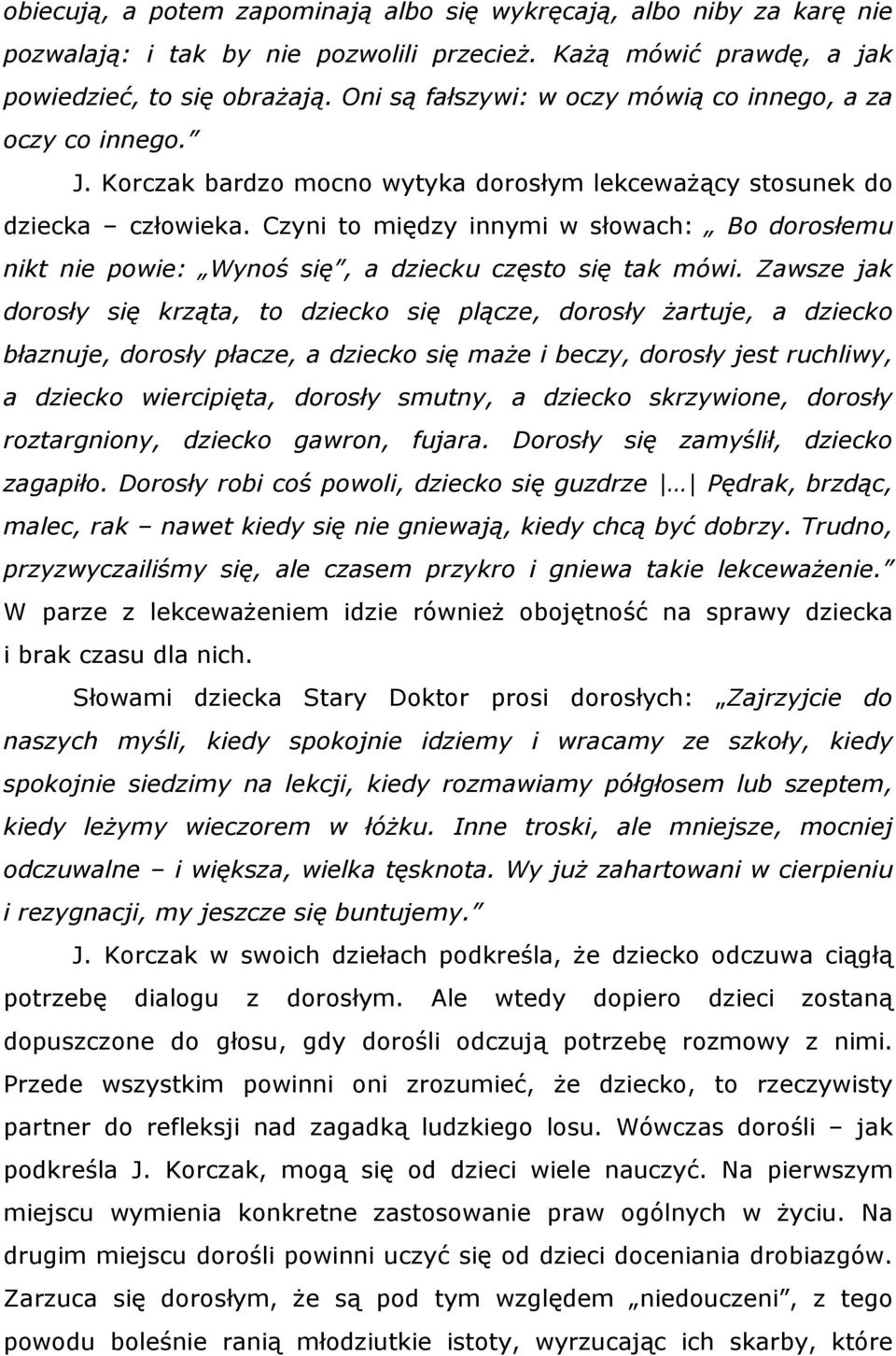 Czyni to między innymi w słowach: Bo dorosłemu nikt nie powie: Wynoś się, a dziecku często się tak mówi.