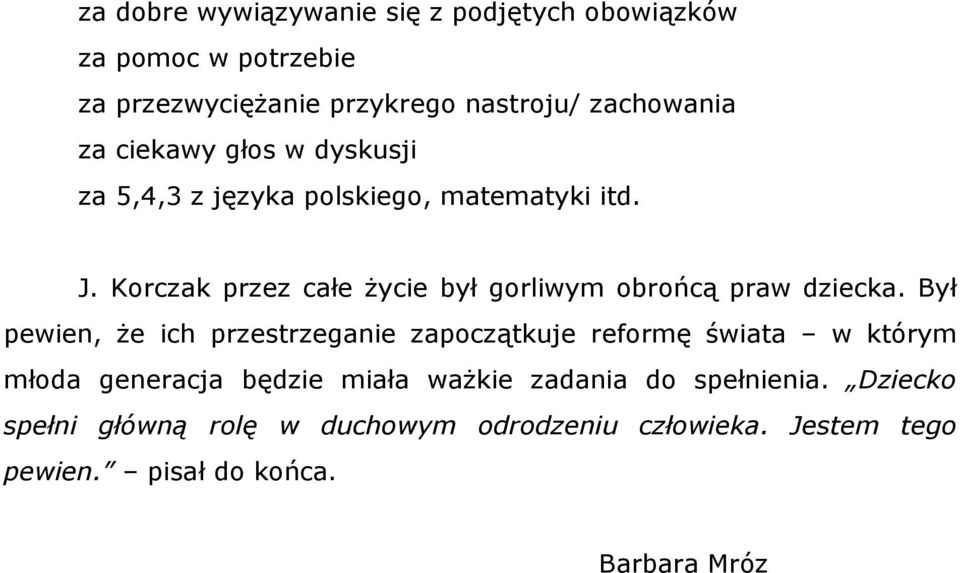 Korczak przez całe życie był gorliwym obrońcą praw dziecka.