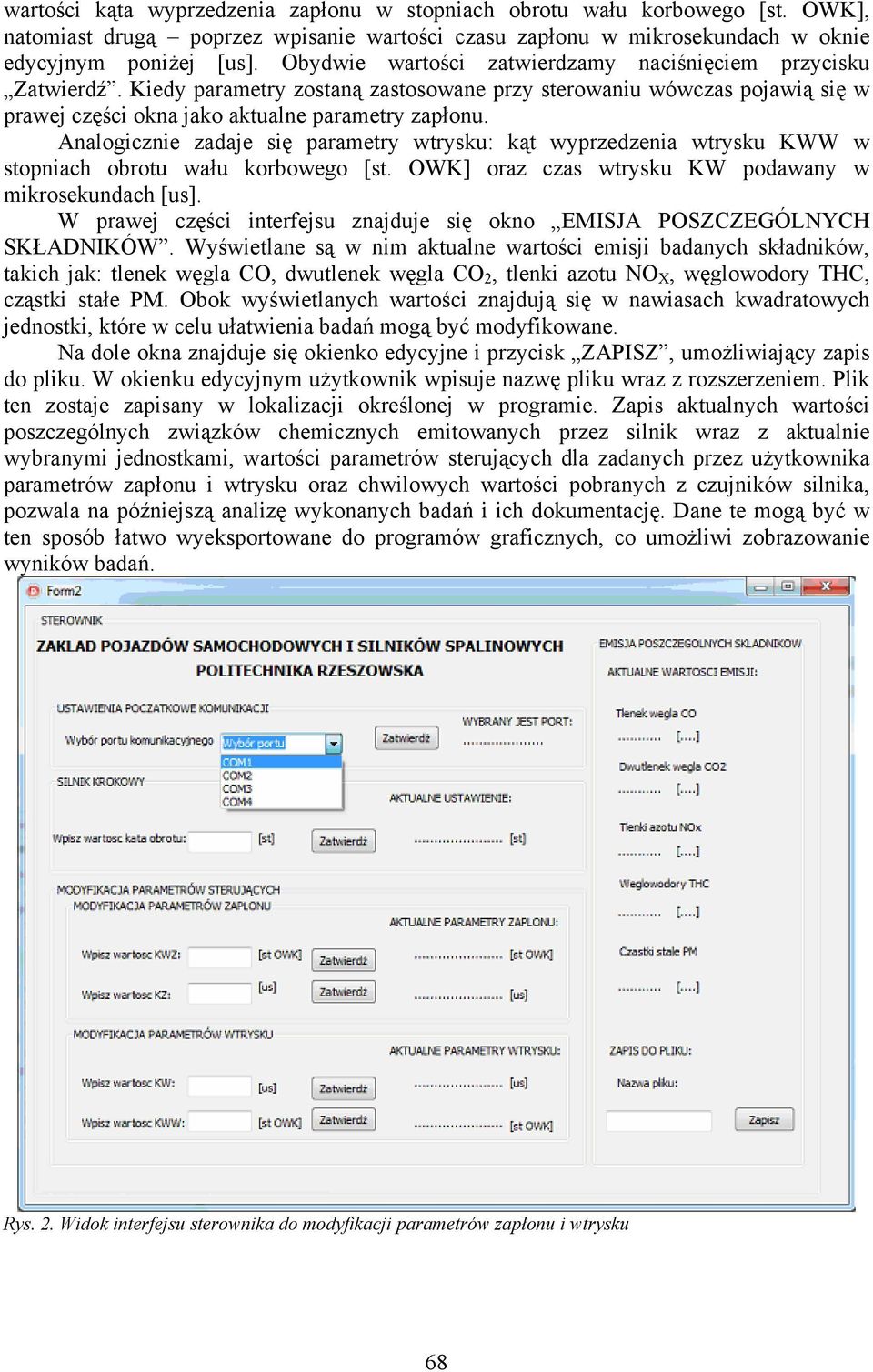 Analogicznie zadaje się parametry wtrysku: kąt wyprzedzenia wtrysku KWW w stopniach obrotu wału korbowego [st. OWK] oraz czas wtrysku KW podawany w mikrosekundach [us].