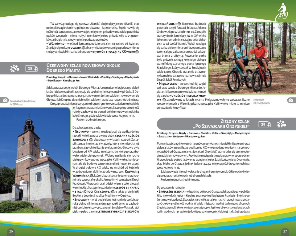Wójtówko wieś nd Symsrną, oddlon o 2 km n zchód od Jeziorn. Znjduje się tu duży folwrk 82 z licznymi zbudownimi gospodrczymi orz stojący w niewielkim prku odresturowny dwór z początku XX wieku 83.