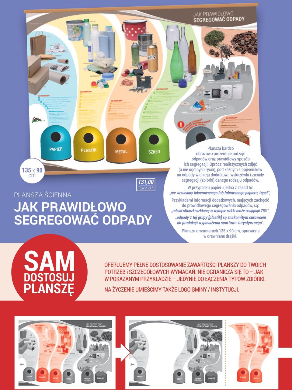W przypadku papieru jedna z zasad to: nie wrzucamy lakierowanego lub foliowanego papieru, tapet ).