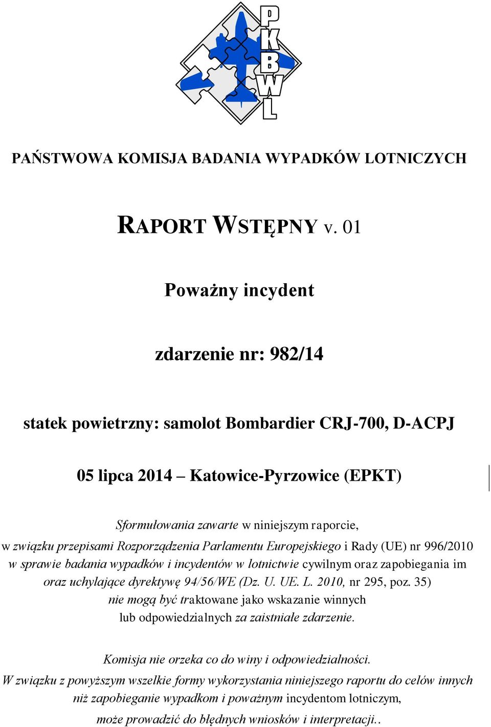 przepisami Rozporządzenia Parlamentu Europejskiego i Rady (UE) nr 996/2010 w sprawie badania wypadków i incydentów w lotnictwie cywilnym oraz zapobiegania im oraz uchylające dyrektywę 94/56/WE (Dz. U.