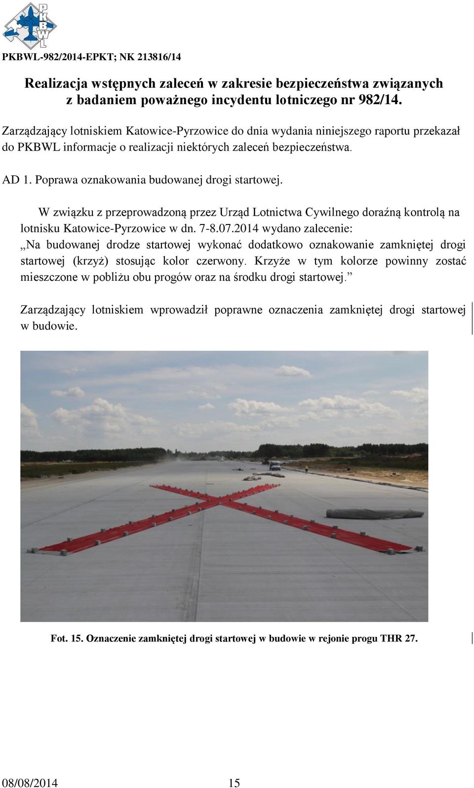 Poprawa oznakowania budowanej drogi startowej. W związku z przeprowadzoną przez Urząd Lotnictwa Cywilnego doraźną kontrolą na lotnisku Katowice-Pyrzowice w dn. 7-8.07.