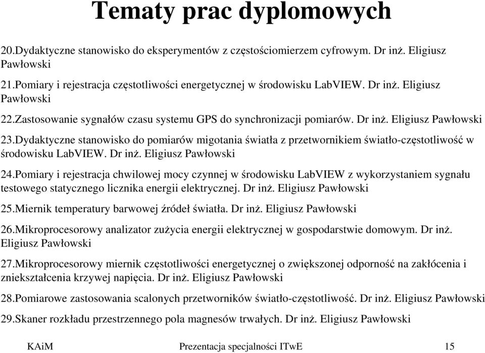 Dydaktyczne stanowisko do pomiarów migotania światła z przetwornikiem światło-częstotliwość w środowisku LabVIEW. Dr inż. Eligiusz Pawłowski 24.
