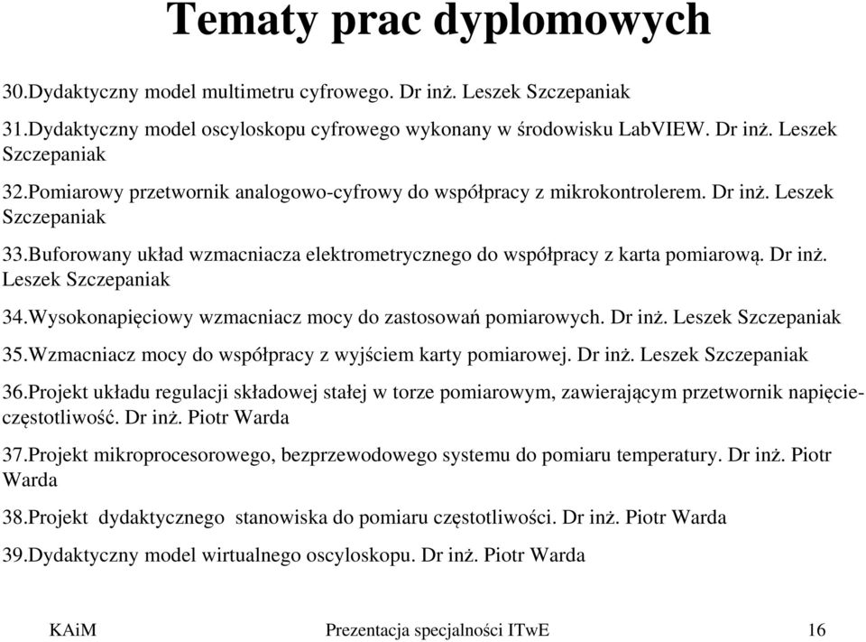 Wysokonapięciowy wzmacniacz mocy do zastosowań pomiarowych. Dr inż. Leszek Szczepaniak 35.Wzmacniacz mocy do współpracy z wyjściem karty pomiarowej. Dr inż. Leszek Szczepaniak 36.