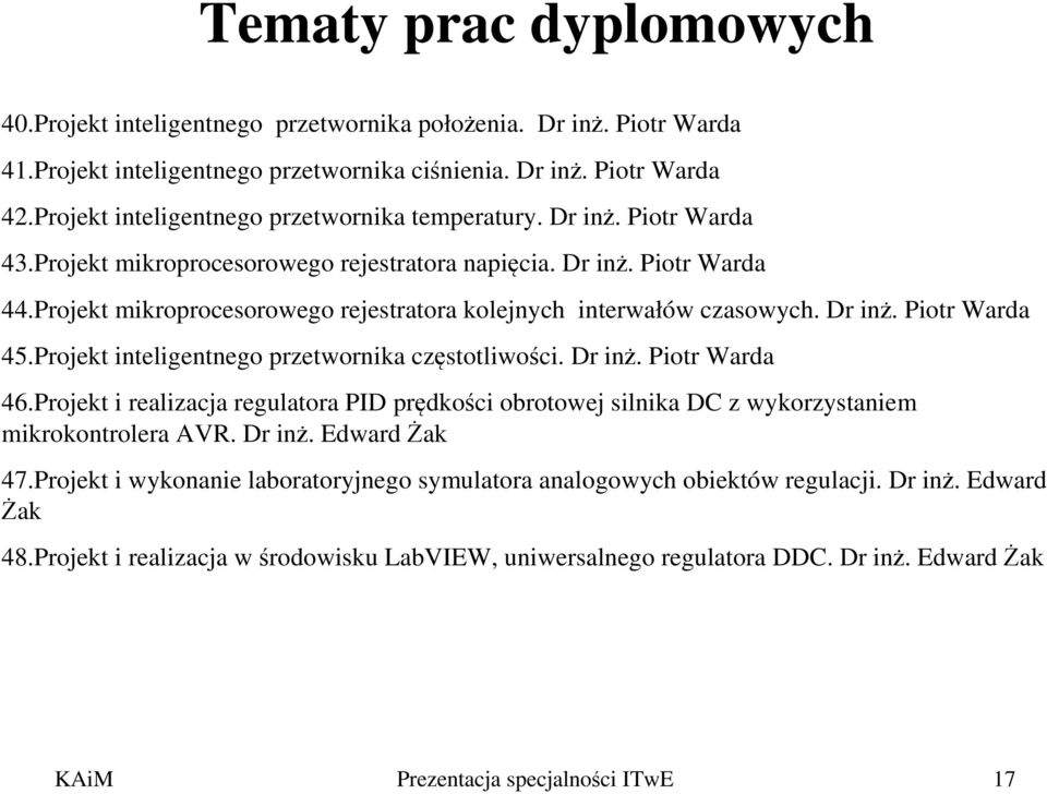 Projekt mikroprocesorowego rejestratora kolejnych interwałów czasowych. Dr inż. Piotr Warda 45.Projekt inteligentnego przetwornika częstotliwości. Dr inż. Piotr Warda 46.