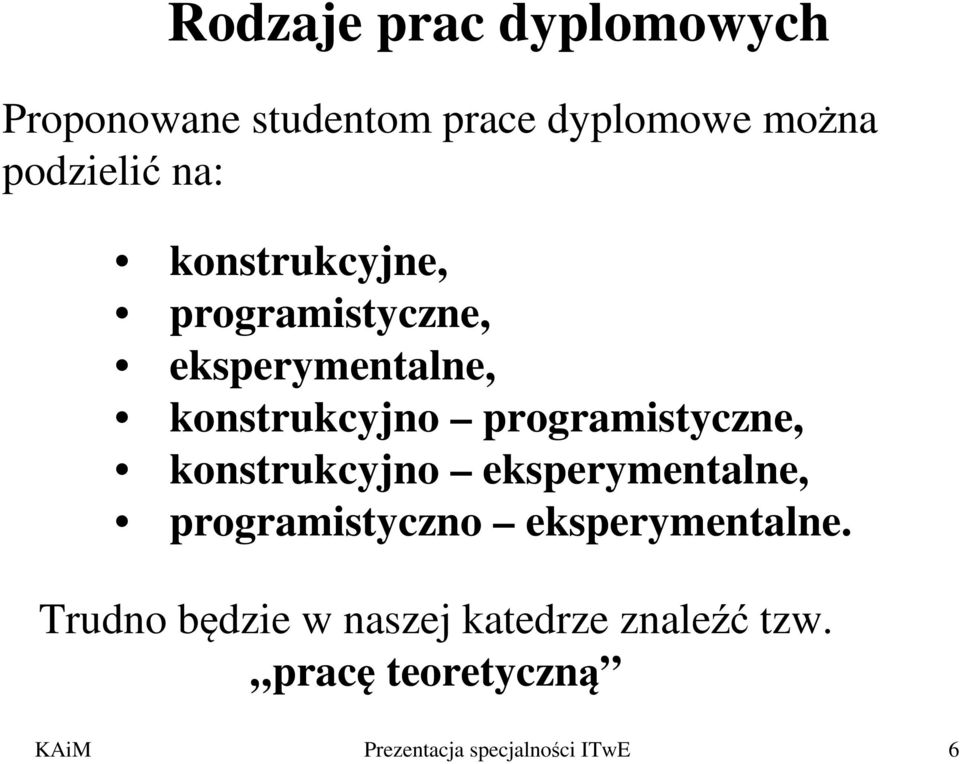 programistyczne, konstrukcyjno eksperymentalne, programistyczno eksperymentalne.