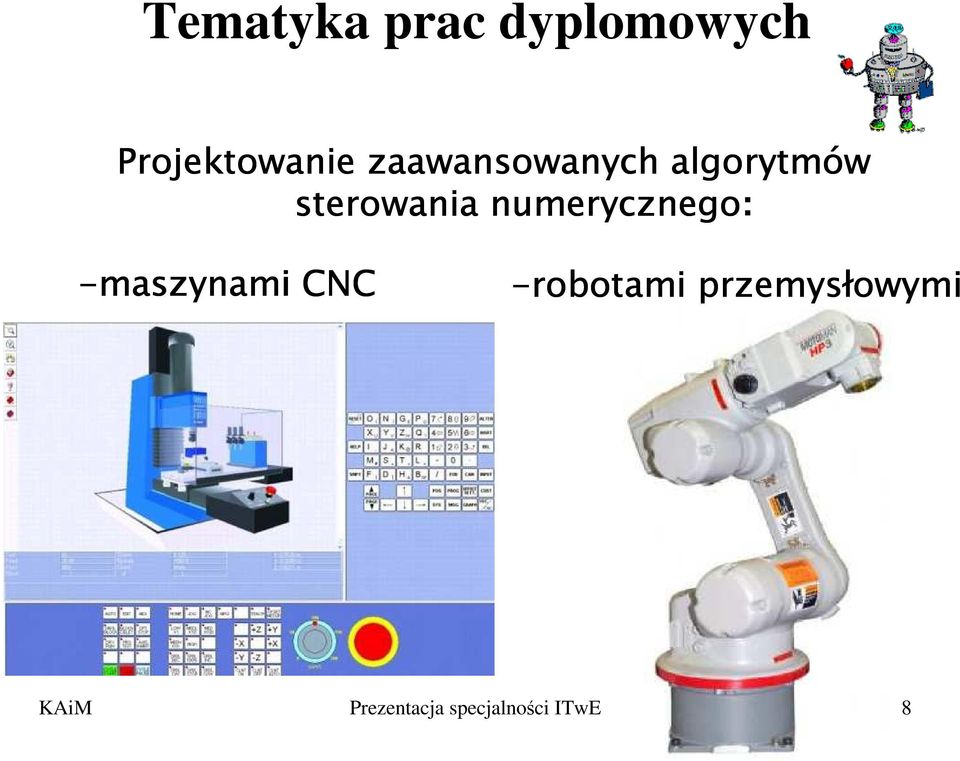 numerycznego: -maszynami CNC -robotami