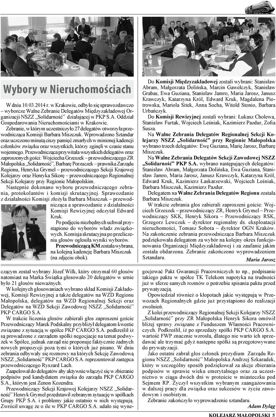 Wprowadzono Sztandar oraz uczczono minutą ciszy pamięć zmarłych w minionej kadencji członków związku oraz wszystkich, którzy zginęli w czasie stanu wojennego.