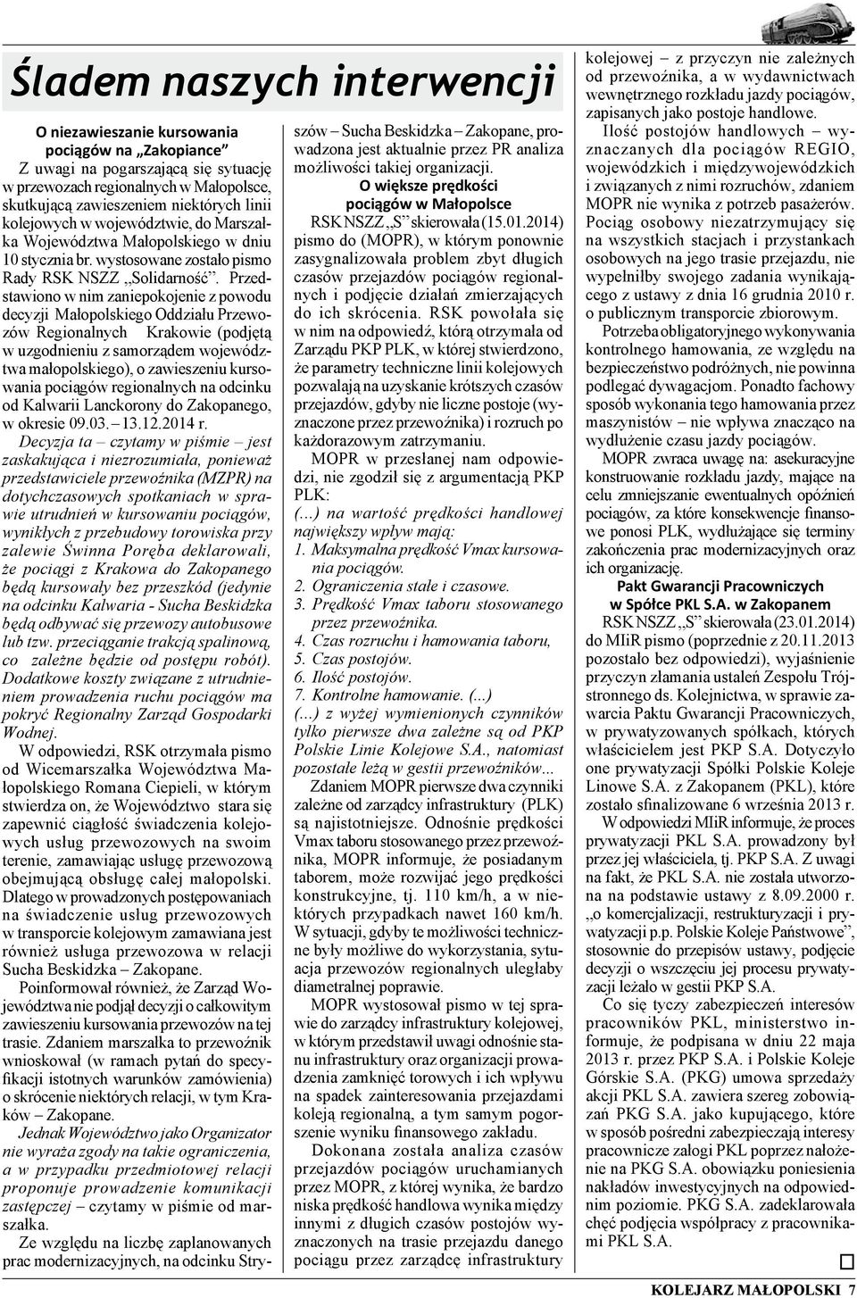 Przedstawiono w nim zaniepokojenie z powodu decyzji Małopolskiego Oddziału Przewozów Regionalnych Krakowie (podjętą w uzgodnieniu z samorządem województwa małopolskiego), o zawieszeniu kursowania