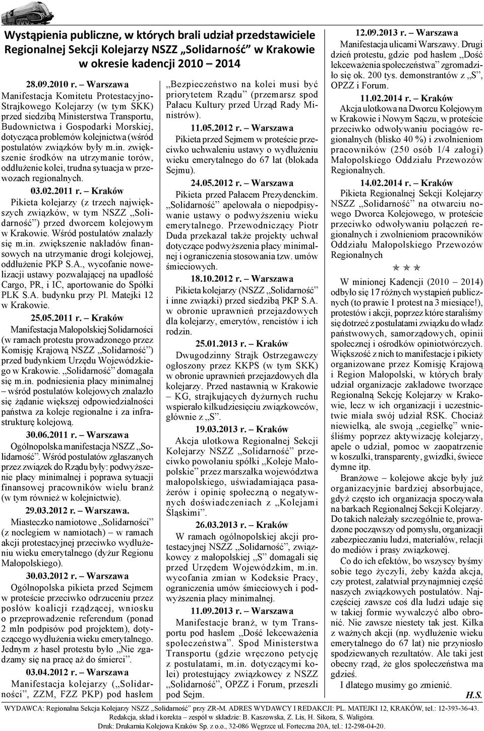 postulatów związków były m.in. zwiększenie środków na utrzymanie torów, oddłużenie kolei, trudna sytuacja w przewozach regionalnych. 03.02.2011 r.