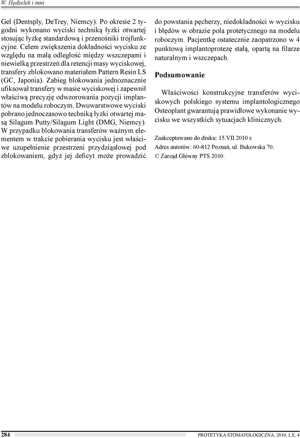 Japonia). Zabieg blokowania jednoznacznie ufiksował transfery w masie wyciskowej i zapewnił właściwą precyzję odwzorowania pozycji implantów na modelu roboczym.