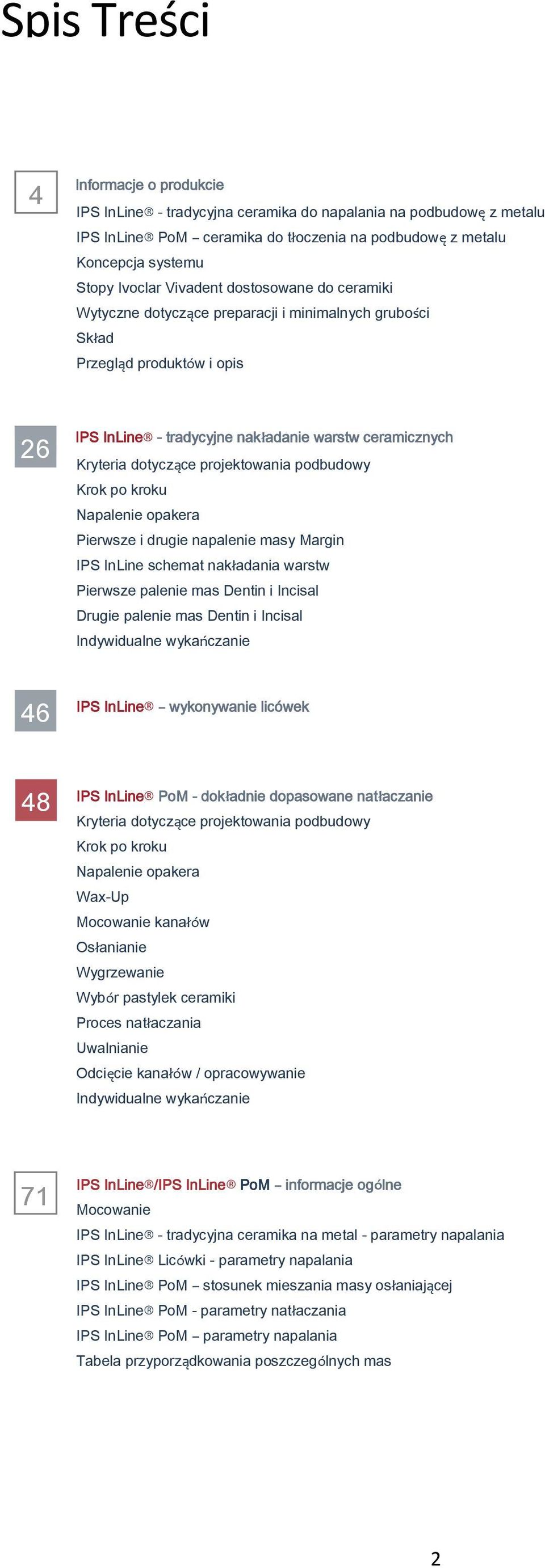 projektowania podbudowy Krok po kroku Napalenie opakera Pierwsze i drugie napalenie masy Margin IPS InLine schemat nakładania warstw Pierwsze palenie mas Dentin i Incisal Drugie palenie mas Dentin i
