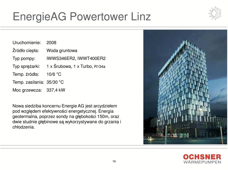 zasilania: 35/30 C Moc grzewcza: 337,4 kw Nowa siedziba koncernu Energie AG jest arcydziełem pod względem