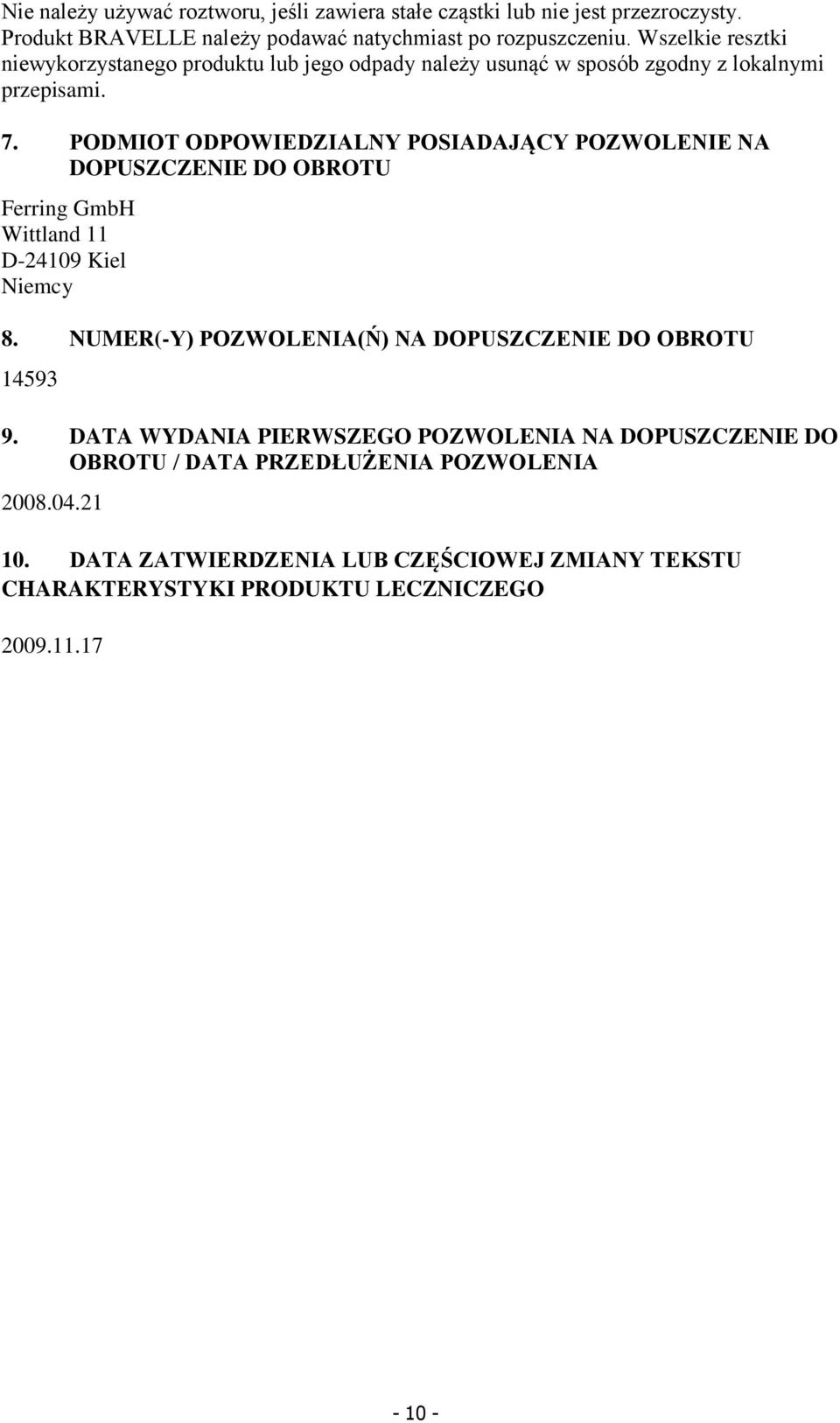 PODMIOT ODPOWIEDZIALNY POSIADAJĄCY POZWOLENIE NA DOPUSZCZENIE DO OBROTU Ferring GmbH Wittland 11 D-24109 Kiel Niemcy 8.