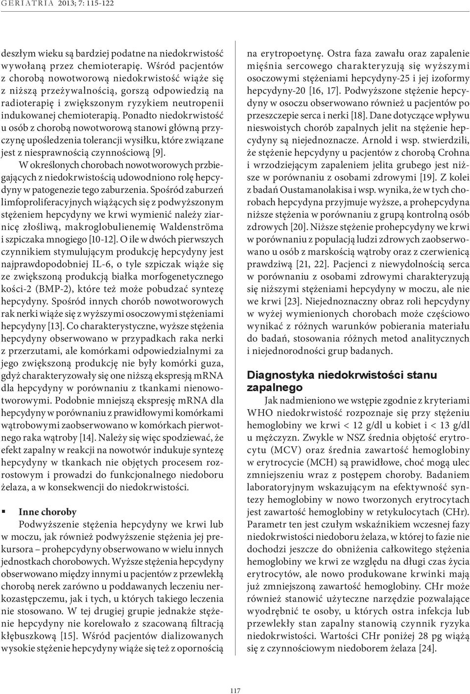Ponadto niedokrwistość u osób z chorobą nowotworową stanowi główną przyczynę upośledzenia tolerancji wysiłku, które związane jest z niesprawnością czynnościową [9].