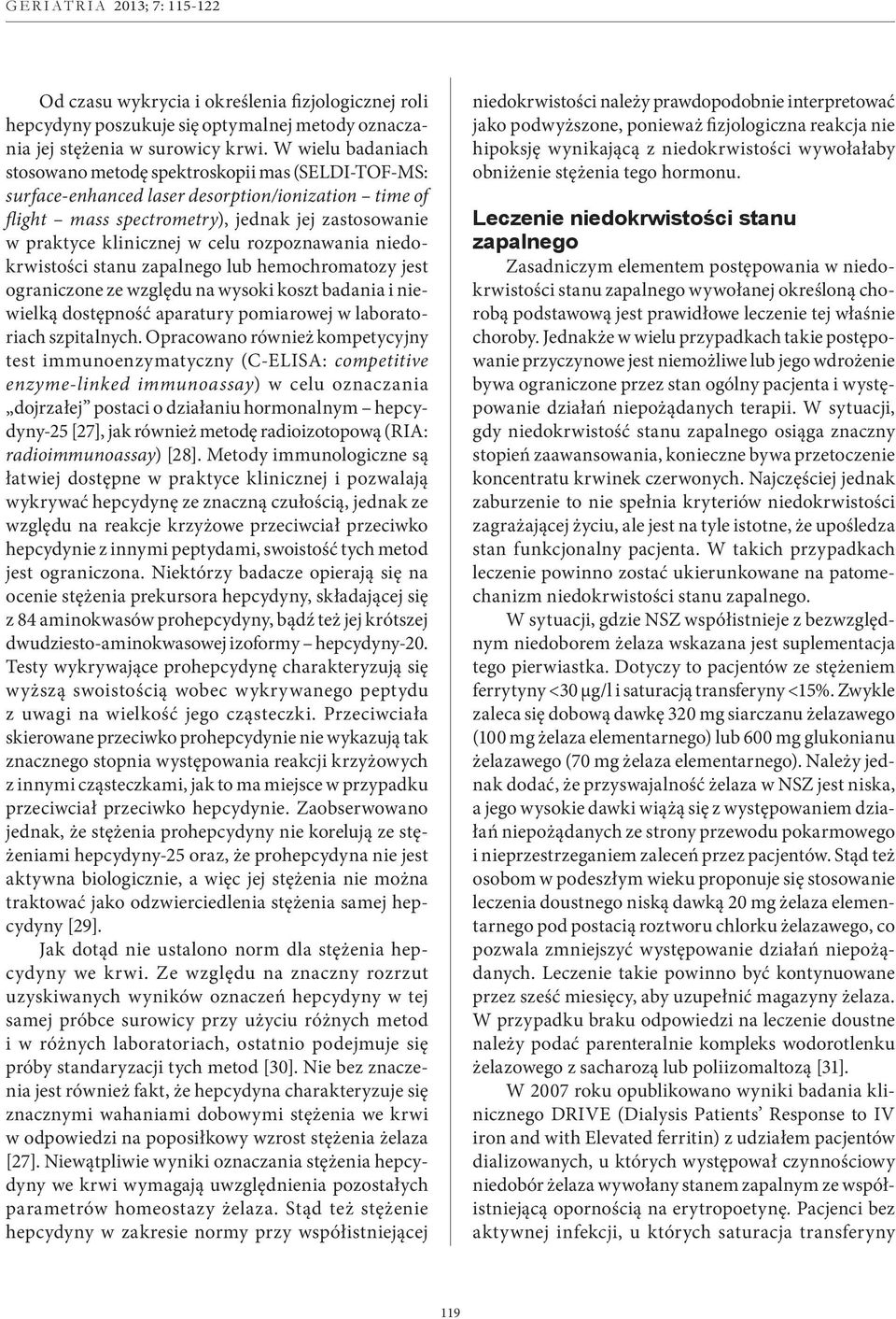 celu rozpoznawania niedokrwistości stanu zapalnego lub hemochromatozy jest ograniczone ze względu na wysoki koszt badania i niewielką dostępność aparatury pomiarowej w laboratoriach szpitalnych.