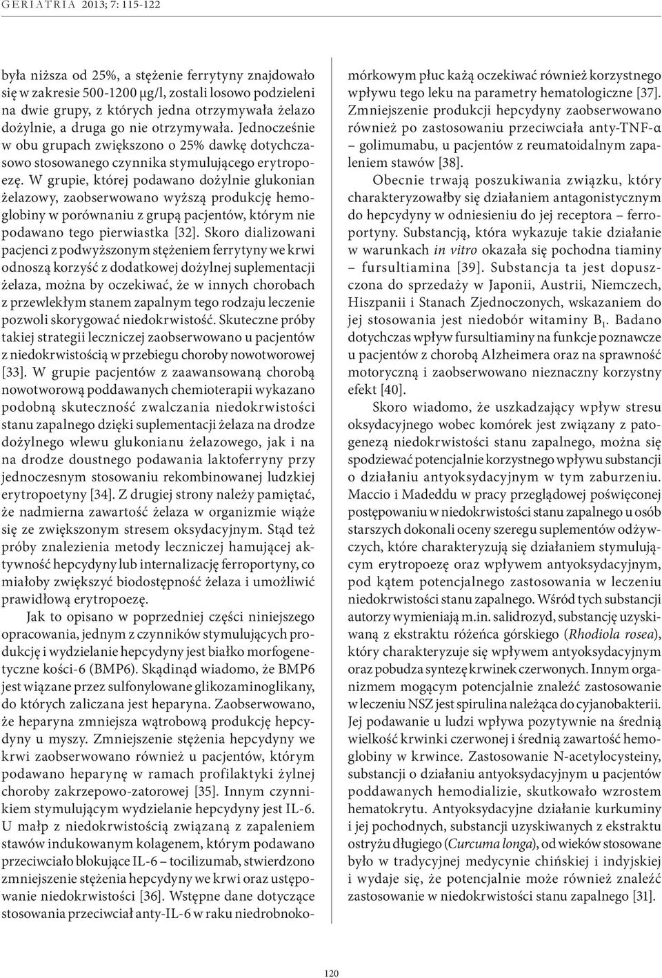 W grupie, której podawano dożylnie glukonian żelazowy, zaobserwowano wyższą produkcję hemoglobiny w porównaniu z grupą pacjentów, którym nie podawano tego pierwiastka [32].