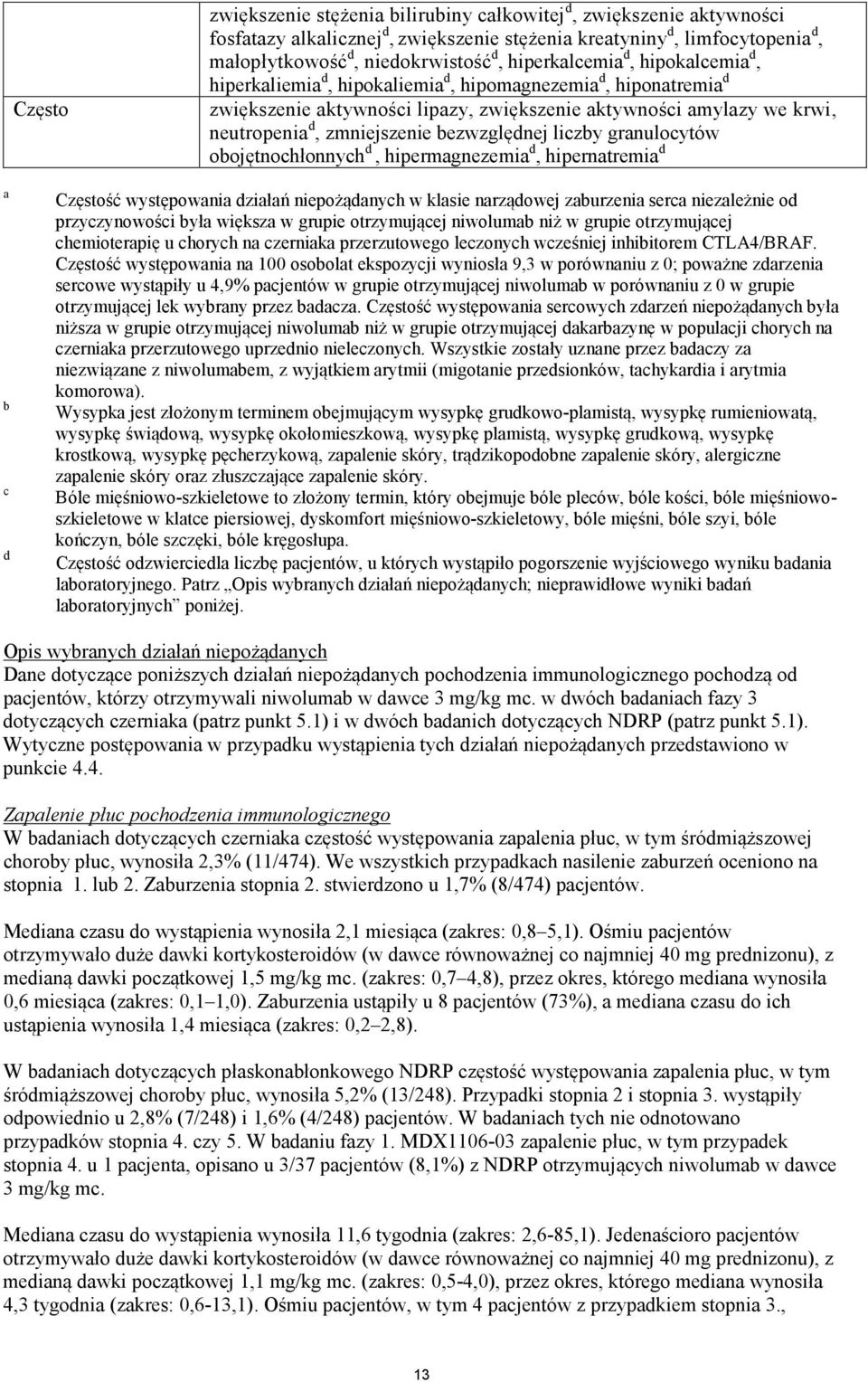 bezwzględnej liczby granulocytów obojętnochłonnych d, hipermagnezemia d, hipernatremia d a b c d Częstość występowania działań niepożądanych w klasie narządowej zaburzenia serca niezależnie od