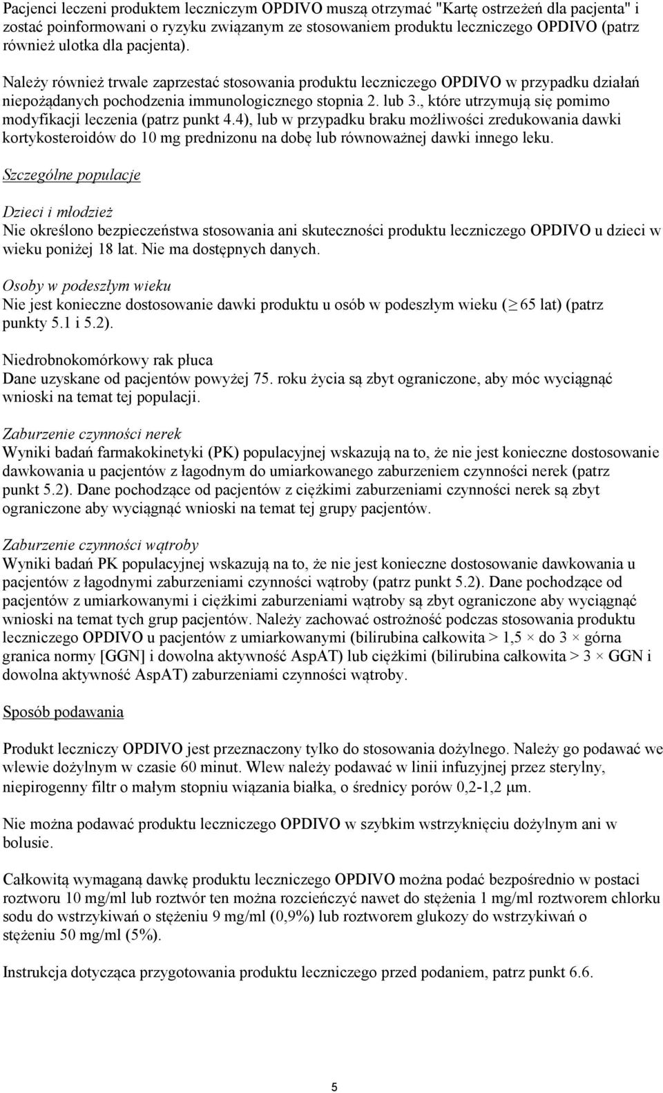 , które utrzymują się pomimo modyfikacji leczenia (patrz punkt 4.4), lub w przypadku braku możliwości zredukowania dawki kortykosteroidów do 10 mg prednizonu na dobę lub równoważnej dawki innego leku.
