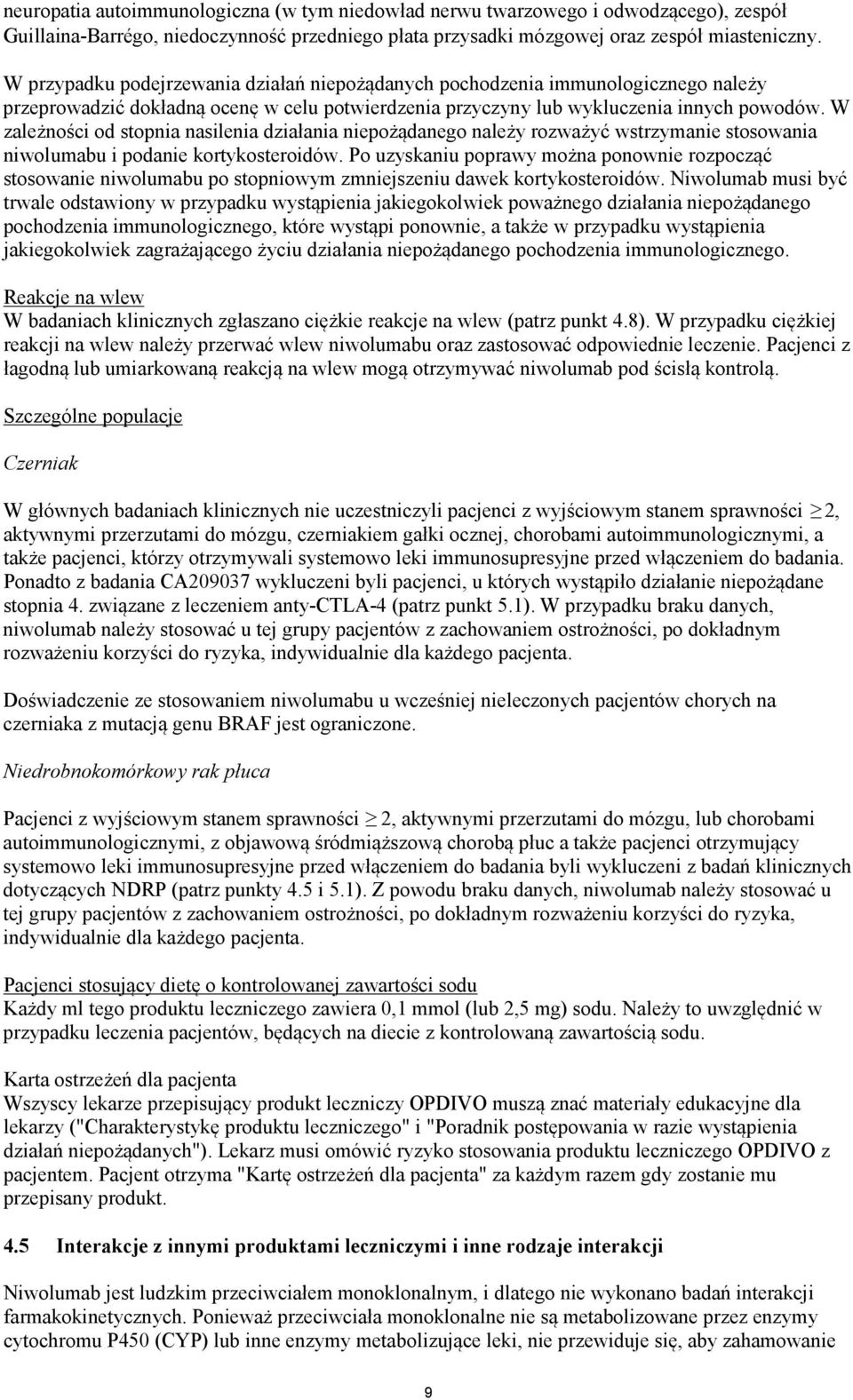 W zależności od stopnia nasilenia działania niepożądanego należy rozważyć wstrzymanie stosowania niwolumabu i podanie kortykosteroidów.