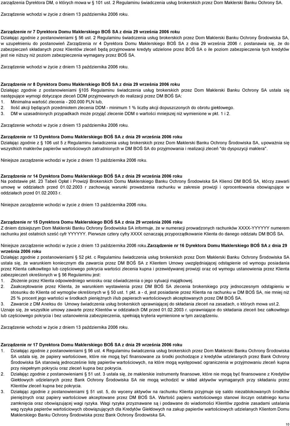 2 Regulaminu świadczenia usług brokerskich przez Dom Maklerski Banku Ochrony Środowiska SA, w uzupełnieniu do postanowień Zarządzenia nr 4 Dyrektora Domu Maklerskiego BOŚ SA z dnia 29 września 2006 r.