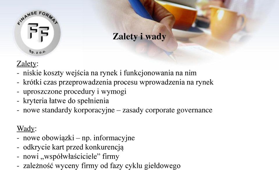 spełnienia - nowe standardy korporacyjne zasady corporate governance Wady: - nowe obowiązki np.