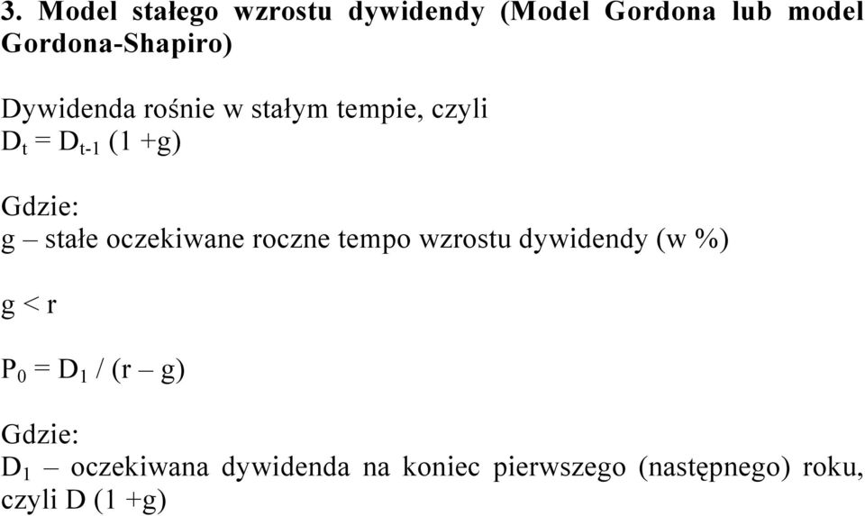 oczekiwane roczne tempo wzrostu dywidendy (w %) g < r P 0 = D 1 / (r g)